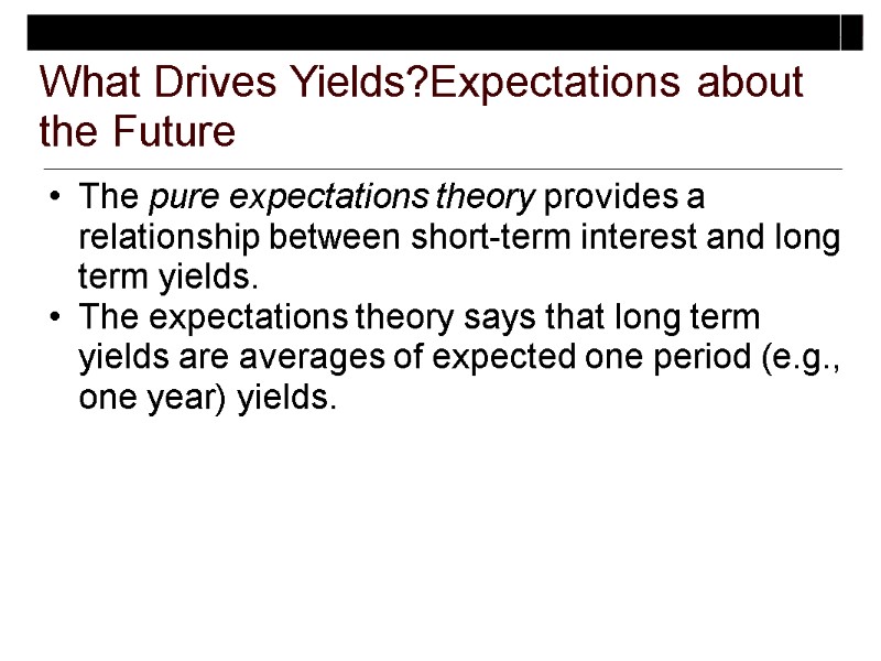 What Drives Yields?Expectations about the Future The pure expectations theory provides a relationship between